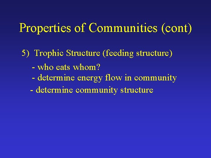 Properties of Communities (cont) 5) Trophic Structure (feeding structure) - who eats whom? -