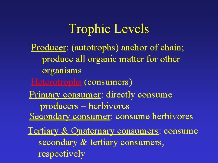 Trophic Levels Producer: (autotrophs) anchor of chain; produce all organic matter for other organisms