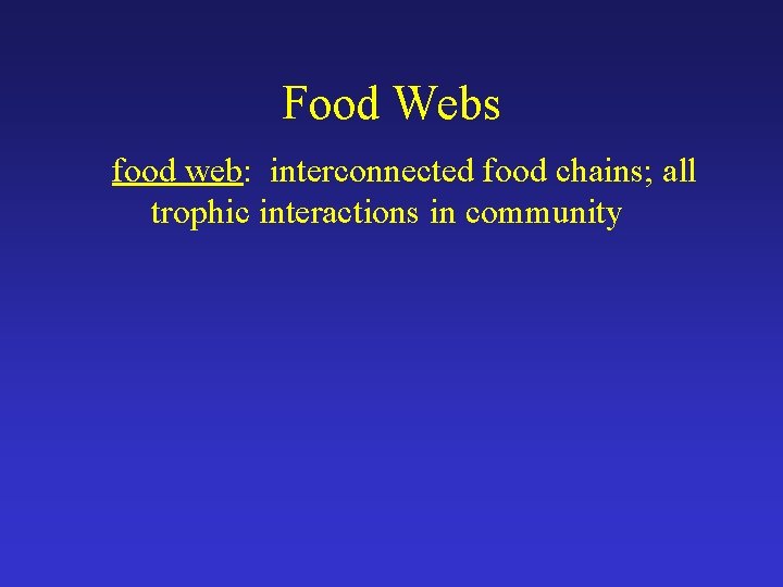 Food Webs food web: interconnected food chains; all trophic interactions in community 