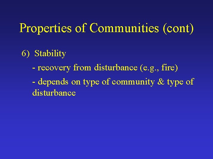 Properties of Communities (cont) 6) Stability - recovery from disturbance (e. g. , fire)
