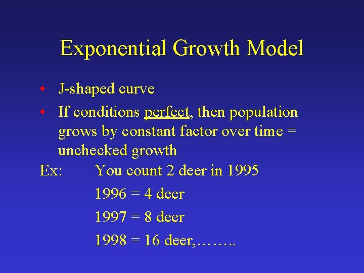 Exponential Growth Model • J-shaped curve • If conditions perfect, then population grows by
