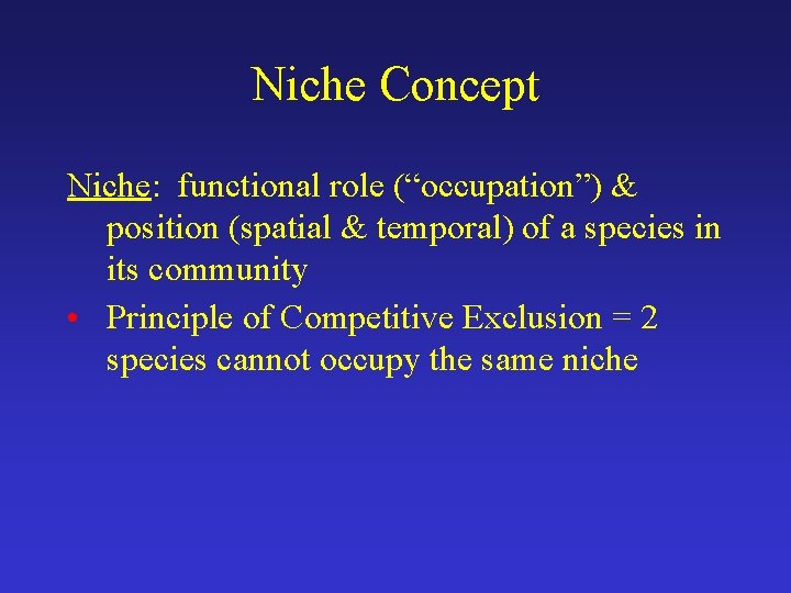 Niche Concept Niche: functional role (“occupation”) & position (spatial & temporal) of a species