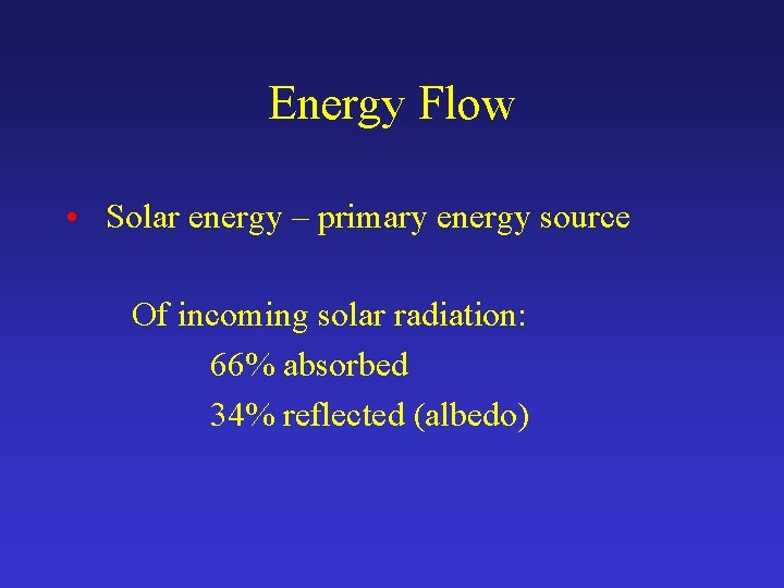 Energy Flow • Solar energy – primary energy source Of incoming solar radiation: 66%