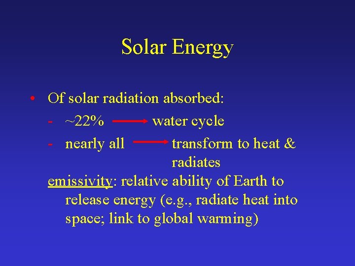 Solar Energy • Of solar radiation absorbed: - ~22% water cycle - nearly all