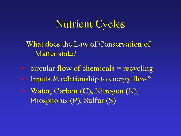 Nutrient Cycles What does the Law of Conservation of Matter state? • circular flow