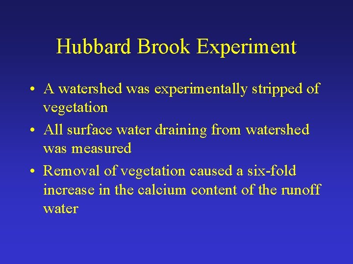 Hubbard Brook Experiment • A watershed was experimentally stripped of vegetation • All surface