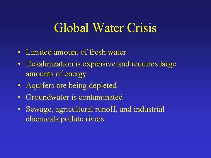 Global Water Crisis • Limited amount of fresh water • Desalinization is expensive and