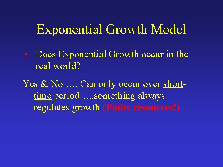 Exponential Growth Model • Does Exponential Growth occur in the real world? Yes &