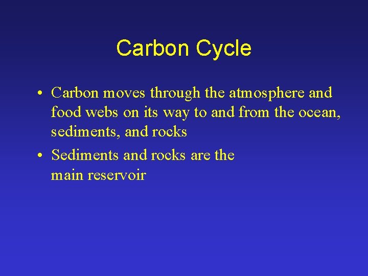 Carbon Cycle • Carbon moves through the atmosphere and food webs on its way