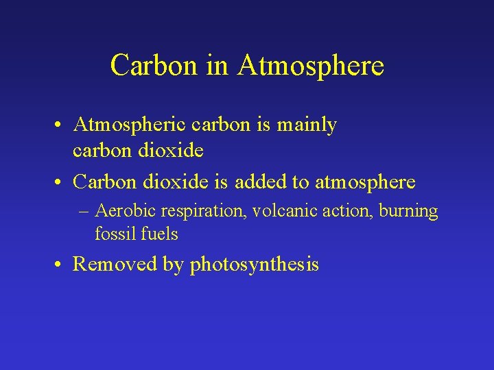Carbon in Atmosphere • Atmospheric carbon is mainly carbon dioxide • Carbon dioxide is