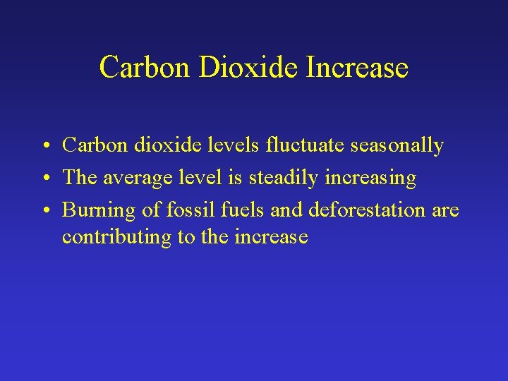 Carbon Dioxide Increase • Carbon dioxide levels fluctuate seasonally • The average level is