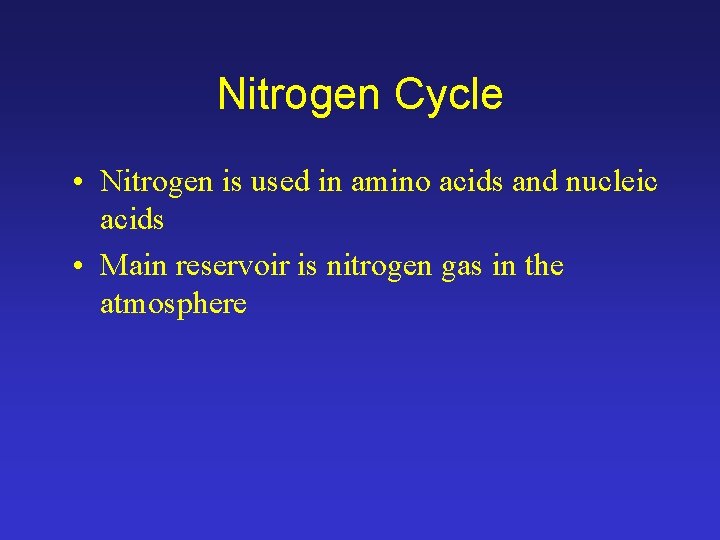 Nitrogen Cycle • Nitrogen is used in amino acids and nucleic acids • Main