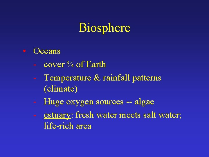 Biosphere • Oceans - cover ¾ of Earth - Temperature & rainfall patterns (climate)
