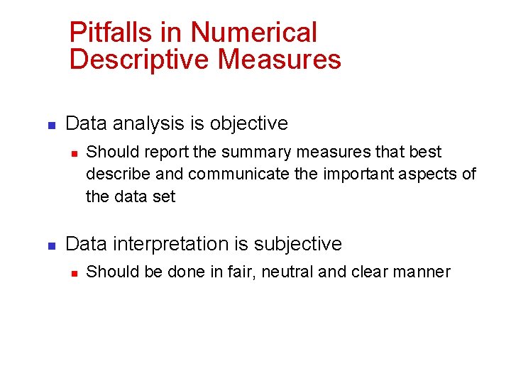 Pitfalls in Numerical Descriptive Measures n Data analysis is objective n n Should report