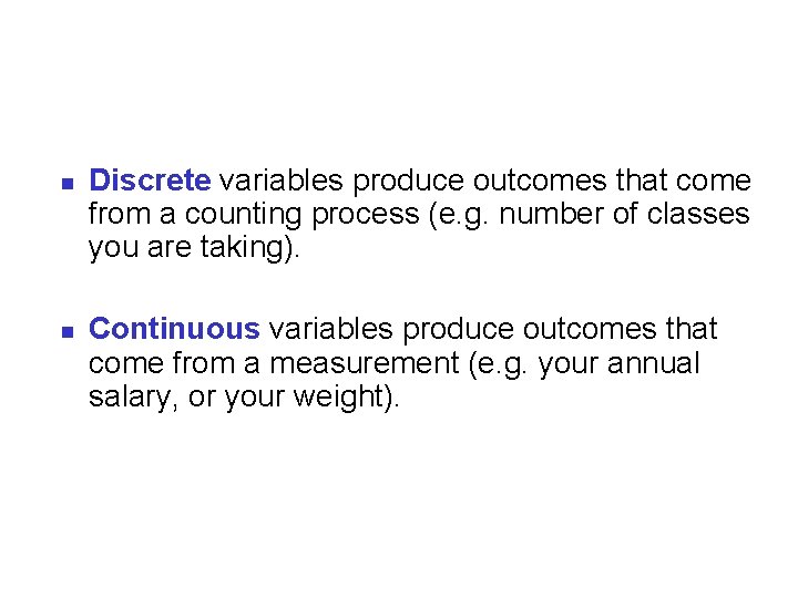 n n Discrete variables produce outcomes that come from a counting process (e. g.
