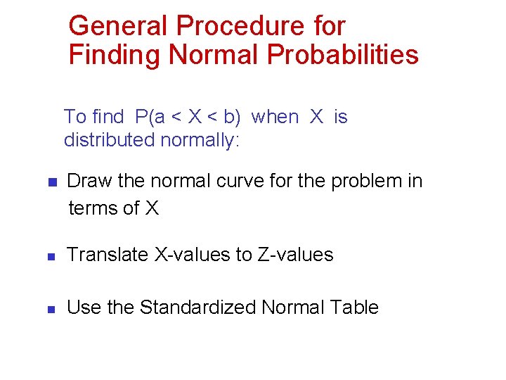 General Procedure for Finding Normal Probabilities To find P(a < X < b) when