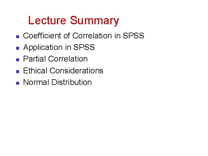 Lecture Summary n n n Coefficient of Correlation in SPSS Application in SPSS Partial