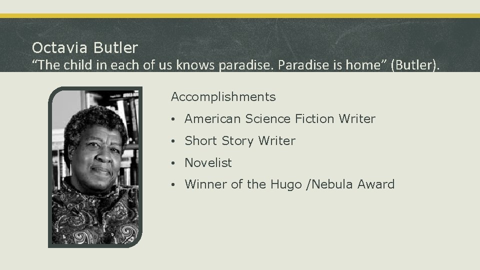Octavia Butler “The child in each of us knows paradise. Paradise is home” (Butler).