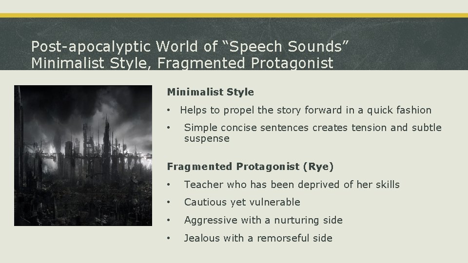 Post-apocalyptic World of “Speech Sounds” Minimalist Style, Fragmented Protagonist Minimalist Style • Helps to
