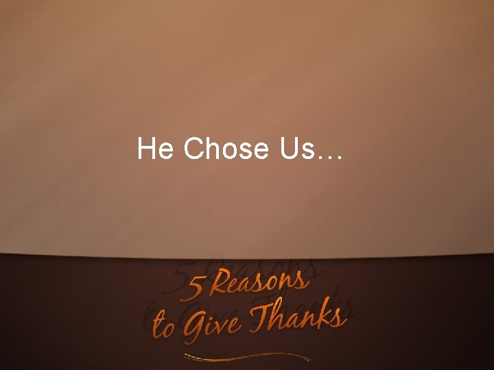 He Chose Us… 