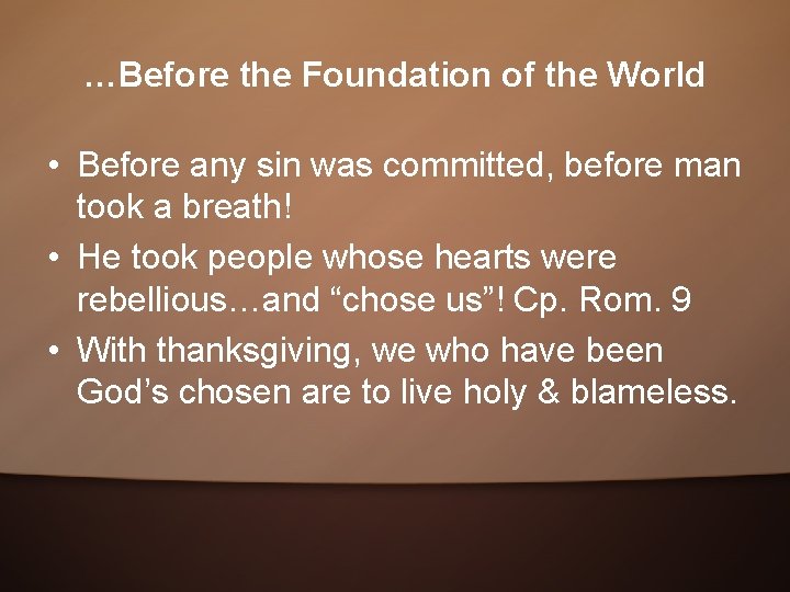 …Before the Foundation of the World • Before any sin was committed, before man