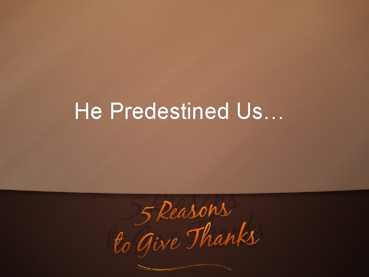 He Predestined Us… 