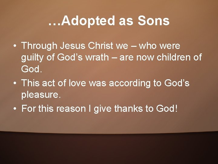 …Adopted as Sons • Through Jesus Christ we – who were guilty of God’s