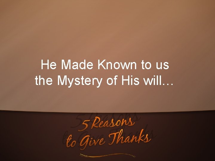 He Made Known to us the Mystery of His will… 