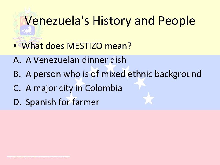 Venezuela's History and People • What does MESTIZO mean? A. A Venezuelan dinner dish