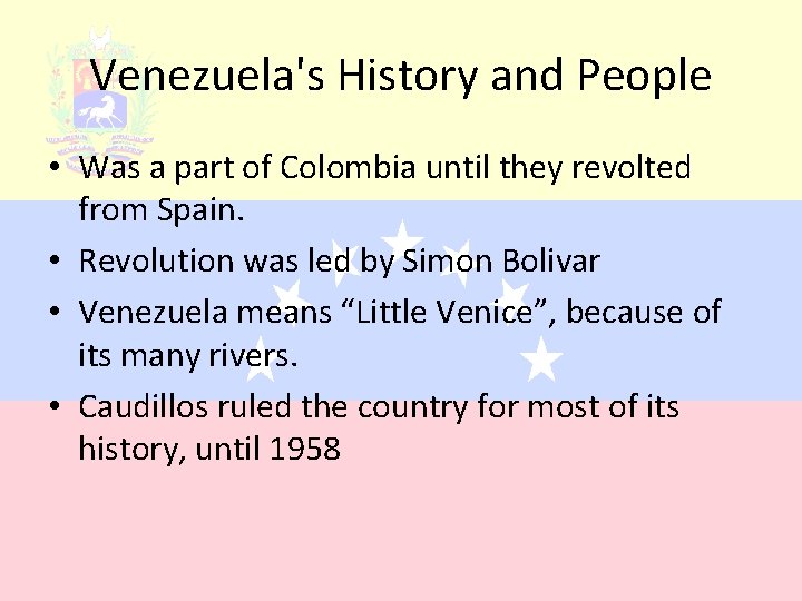 Venezuela's History and People • Was a part of Colombia until they revolted from
