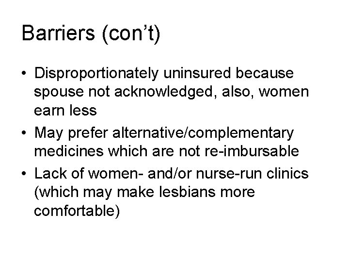 Barriers (con’t) • Disproportionately uninsured because spouse not acknowledged, also, women earn less •