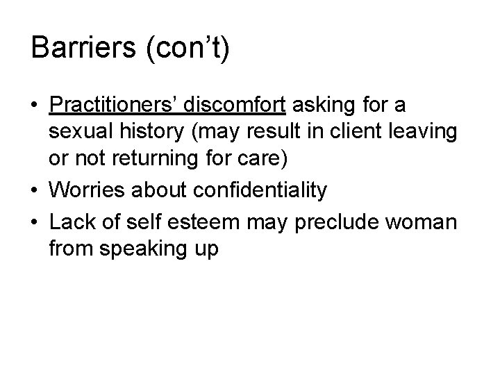 Barriers (con’t) • Practitioners’ discomfort asking for a sexual history (may result in client