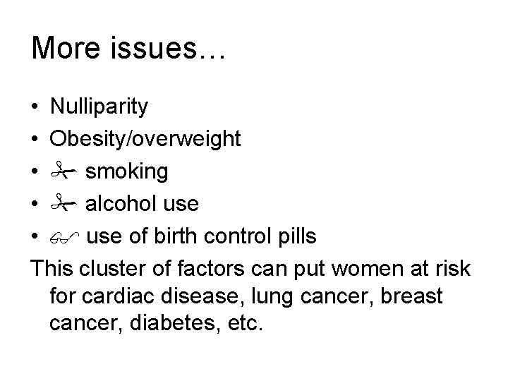 More issues… • Nulliparity • Obesity/overweight • smoking • alcohol use • use of