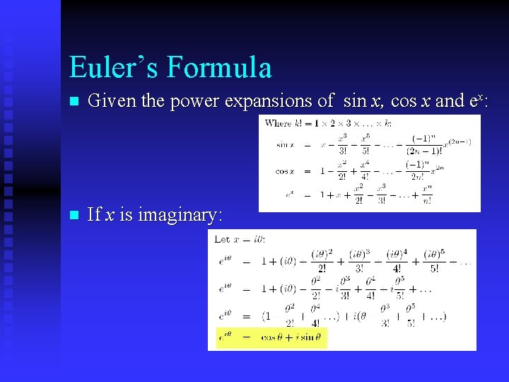 Euler’s Formula n Given the power expansions of sin x, cos x and ex: Euler’s Formula n Given the power expansions of sin x, cos x and ex: