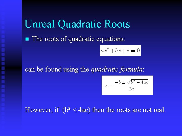 Unreal Quadratic Roots n The roots of quadratic equations: can be found using the Unreal Quadratic Roots n The roots of quadratic equations: can be found using the
