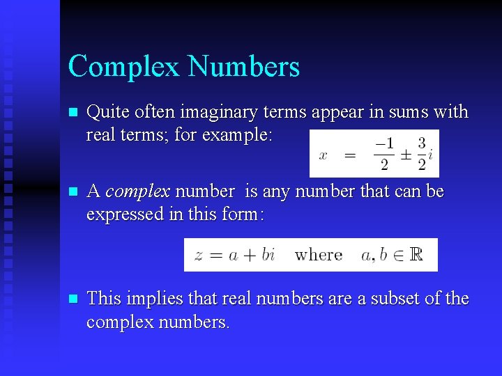Complex Numbers n Quite often imaginary terms appear in sums with real terms; for Complex Numbers n Quite often imaginary terms appear in sums with real terms; for