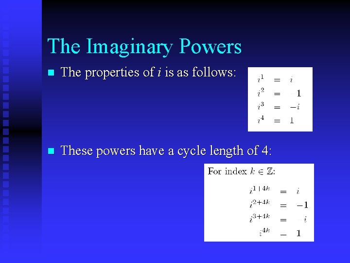 The Imaginary Powers n The properties of i is as follows: n These powers The Imaginary Powers n The properties of i is as follows: n These powers