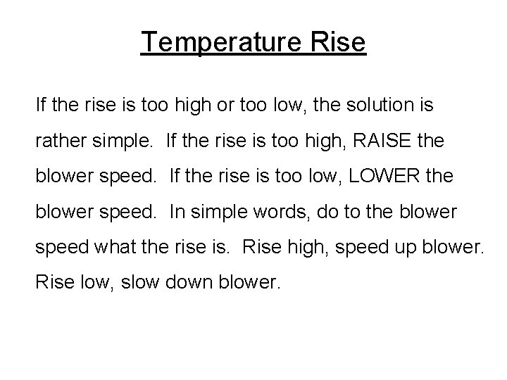 Temperature Rise If the rise is too high or too low, the solution is