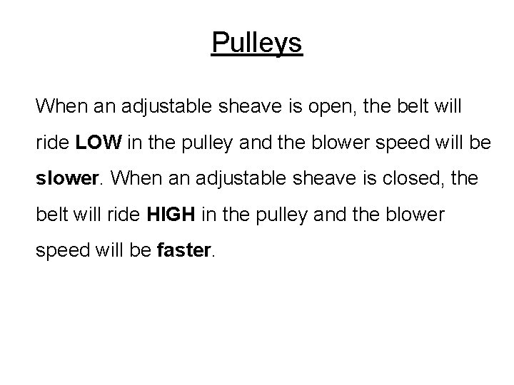 Pulleys When an adjustable sheave is open, the belt will ride LOW in the