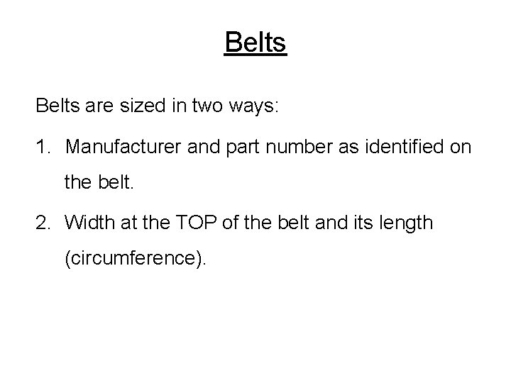 Belts are sized in two ways: 1. Manufacturer and part number as identified on