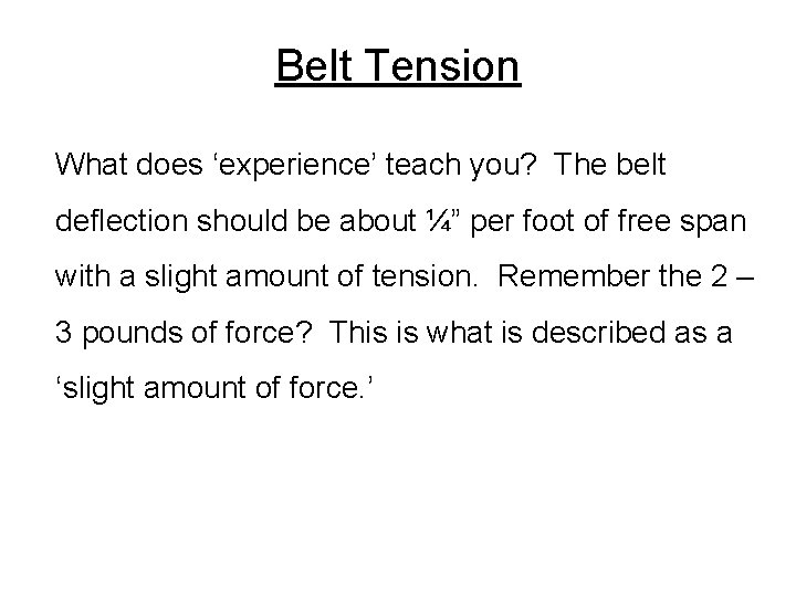 Belt Tension What does ‘experience’ teach you? The belt deflection should be about ¼”