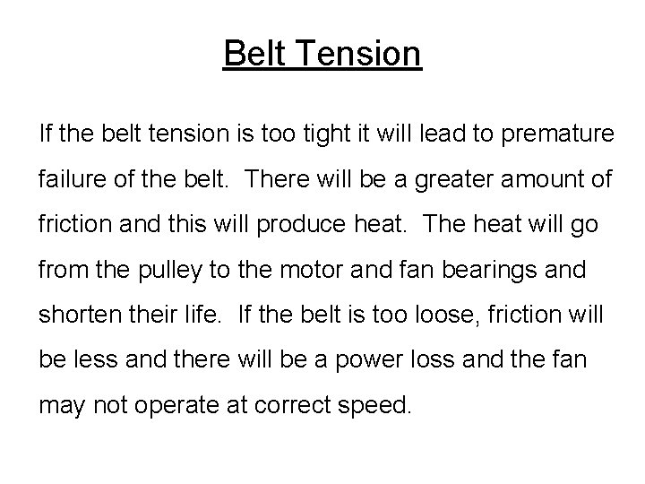 Belt Tension If the belt tension is too tight it will lead to premature