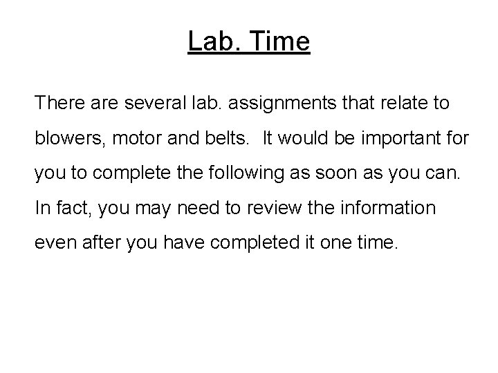Lab. Time There are several lab. assignments that relate to blowers, motor and belts.
