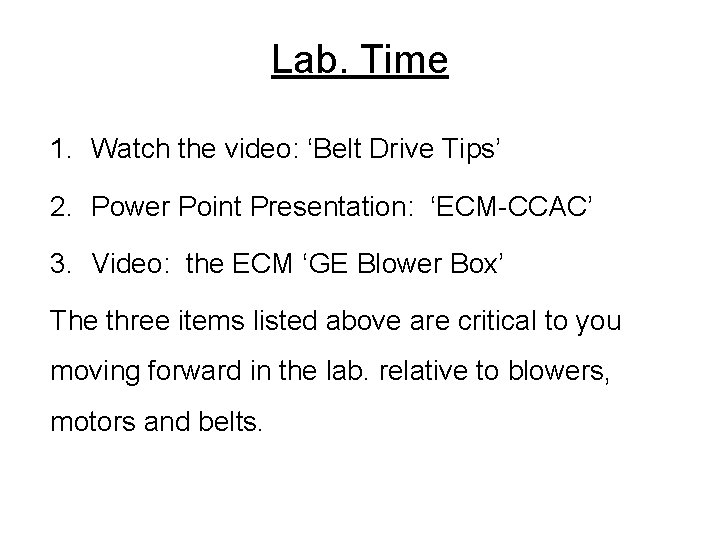 Lab. Time 1. Watch the video: ‘Belt Drive Tips’ 2. Power Point Presentation: ‘ECM-CCAC’