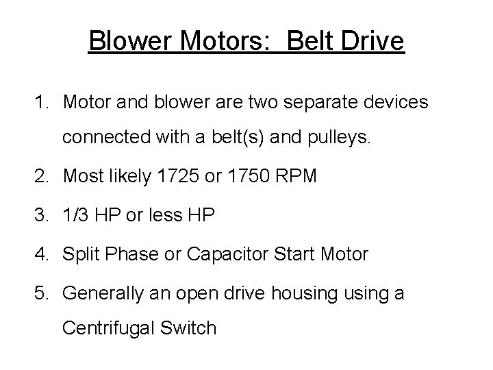 Blower Motors: Belt Drive 1. Motor and blower are two separate devices connected with