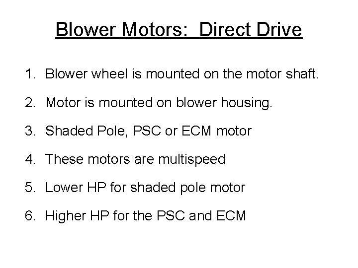 Blower Motors: Direct Drive 1. Blower wheel is mounted on the motor shaft. 2.