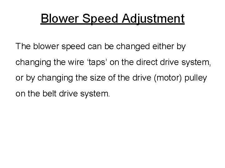 Blower Speed Adjustment The blower speed can be changed either by changing the wire