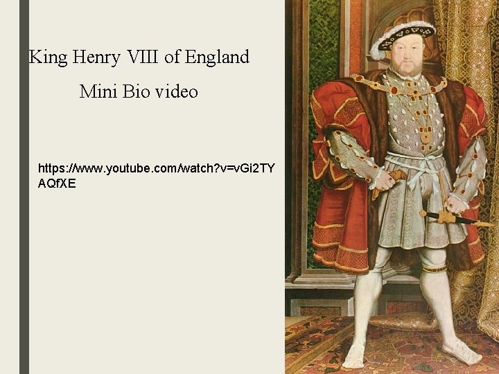 King Henry VIII of England Mini Bio video https: //www. youtube. com/watch? v=v. Gi