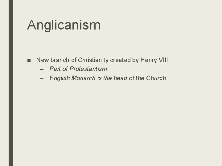 Anglicanism ■ New branch of Christianity created by Henry VIII – Part of Protestantism