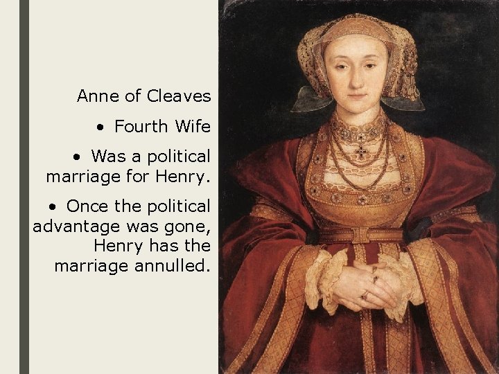 Anne of Cleaves • Fourth Wife • Was a political marriage for Henry. •